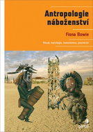Antropologie náboženství: Rituál, mytologie, šamanismus, poutnictví - Kniha