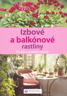 Izbové a balkónové rastliny: Pre krásnu atmosféru bývania - Kniha