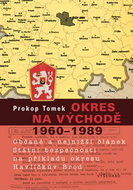 Okres na východě 1960 - 1989: Občané a nejnižší článek Státní bezpečnosti na příkladu okresu Havlíčk - Kniha