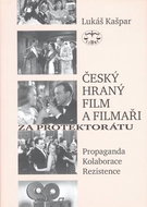 Český hraný film a filmaři za protektorátu: Propaganda, kolaborace, rezistence - Kniha