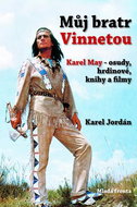 Můj bratr Vinnetou: Karel May - osudy, hrdinové, knihy a filmy - Kniha