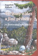 Hrůzný nález a jiné příběhy ze Šumavy a České Sibiře: Ze Šumavy a České Sibiře - Kniha