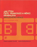 Jak čtou Češi, Francouzi a Němci Hrabalova Anglického krále: Esej ze sociologie četby - Kniha
