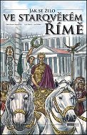 Jak se žilo ve starověkém Římě - Kniha