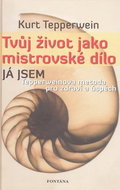 Tvůj život jako mistrovské dílo: Tepperweinova metoda pro zdraví a úspěch - Kniha