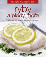 Ryby a plody moře: Více než 100 nepostradatelných receptů - Kniha