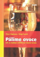 Pálíme ovoce: Jak co nejlépe zužitkovat vlastní úrodu - Kniha