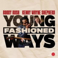 Bobby Rush And Kenny Wayne Shepherd: Young Fashioned Ways - Music CD
