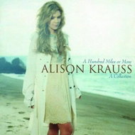 Alison Krauss: A Hundred Miles Or More: A Collection - Music CD