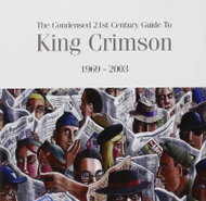 King Crimson: The Condensed 21st Century Guide To King Crimson 1969 - 2003 - Music CD