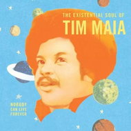 Tim Maia: Nobody Can Live Forever (The Existential Soul Of Tim Maia) - LP Record