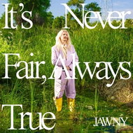 JAWNY: It's Never Fair, Always True Ltd Clr - LP Record