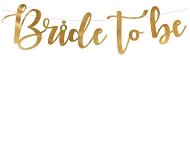Girlanda „bride to be (budúca nevesta)" zlatá 80 × 19 cm – rozlúčka so slobodou - Girlanda
