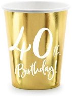 Papierové tégliky 40 rokov – narodeniny – happy birthday – zlaté – 220 ml, 6 ks - Pohár na nápoje