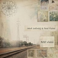 Jedlinský, Jaku; Fischer, Pavel: 300 Trains - Music CD