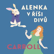 Carroll Lewis: Alenka v říši divů - Audiokniha na CD