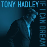 Hadley Tony: If I Can Dream - Music CD