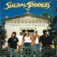 Suicidal Tendencies: How Will I Laugh Tomorrow When I Can't Even Smile Today - Music CD