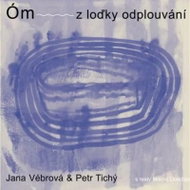 Vébrová Jana, Tichý Petr: Om z lod'ky odplouvání - Music CD