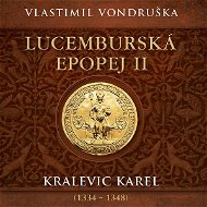 Vondruška Vlastimil: Lucemburská epopej II - Kralevic Karel (1334-1348) - Audiokniha na CD