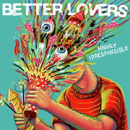 Better Lovers: Highly Irresponsible - Music CD