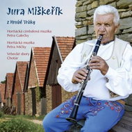 Miškeřík Jiří, Horňácká cymbal music of Petr Galečka, Horňácká music of Petr Mička: Jura Miškeřík... - Music CD