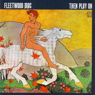 Fleetwood Mac: Then Play On (Expanded & Remastered) - Music CD