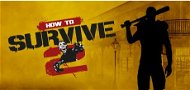 How to Survive 2 – PC DIGITAL - PC játék