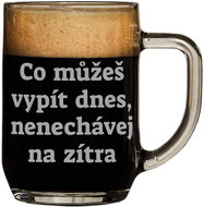 What you can drink today, don't leave for tomorrow - Glass